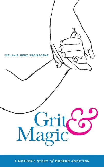 Grit & Magic: A Mother's Story of Modern Adoption - Paperback