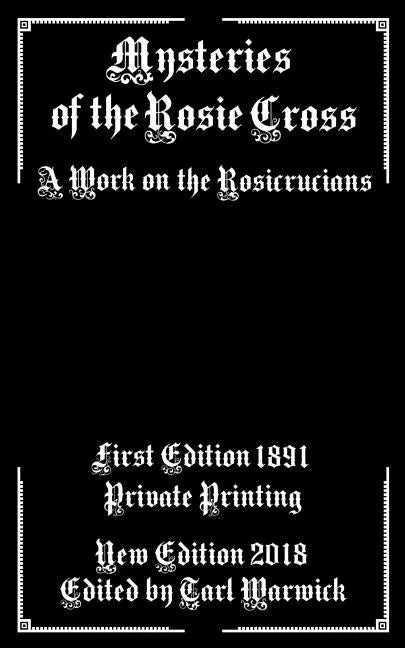 Mysteries of the Rosie Cross: A Work on the Rosicrucians - Paperback