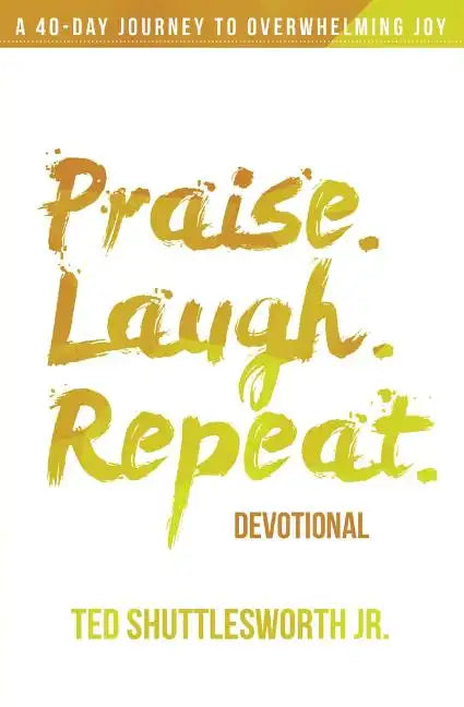 Praise. Laugh. Repeat. Devotional.: A 40-Day Journey to Overwhelming Joy - Paperback