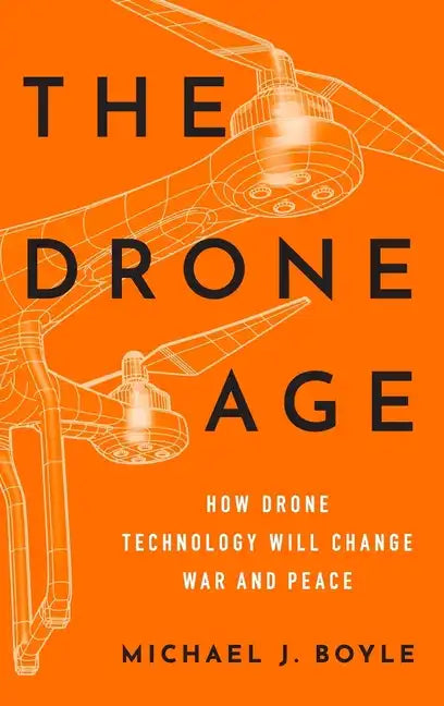 Drone Age: How Drone Technology Will Change War and Peace - Hardcover
