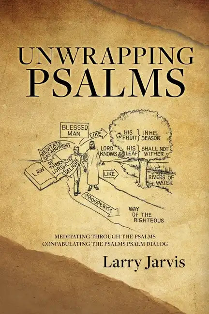 Unwrapping Psalms: Meditating Through the Psalms Confabulating the Psalms Psalm Dialog - Paperback