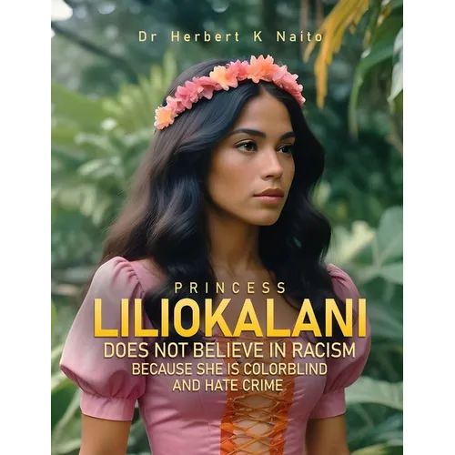 Princess Liliokalani Does Not Believe in Racism and Hate Crimes Because She is Colorblind - Paperback