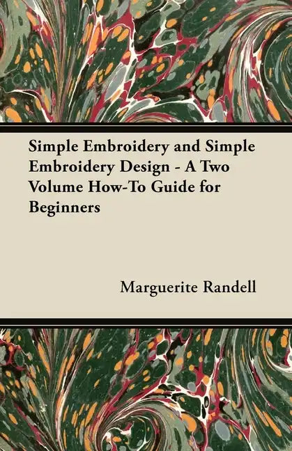 Simple Embroidery and Simple Embroidery Design - A Two Volume How-To Guide for Beginners - Paperback