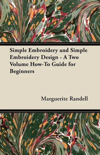 Simple Embroidery and Simple Embroidery Design - A Two Volume How-To Guide for Beginners - Paperback