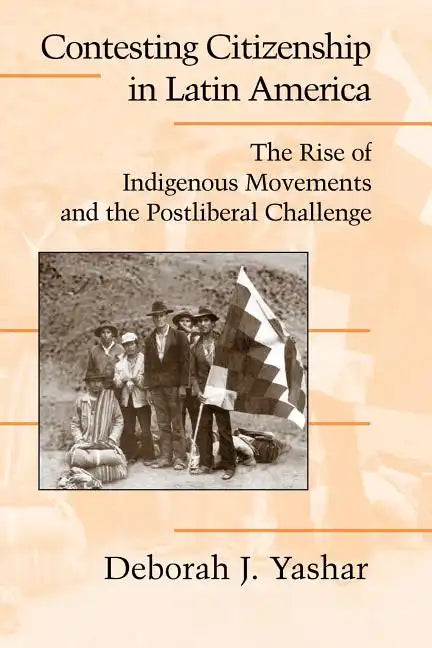 Contesting Citizenship in Latin America: The Rise of Indigenous Movements and the Postliberal Challenge - Paperback