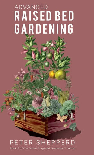 Advanced Raised Bed Gardening: Expert Tips to Optimize Your Yield, Grow Healthy Plants and Take Your Raised Bed Garden to the Next Level. - Hardcover