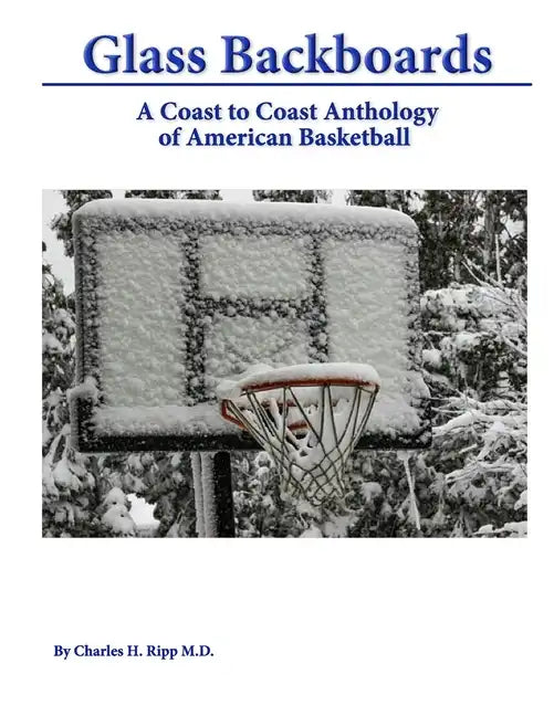 Glass Backboards: A Coast to Coast Anthology of American Basketball - Paperback