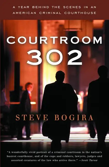 Courtroom 302: A Year Behind the Scenes in an American Criminal Courthouse - Paperback