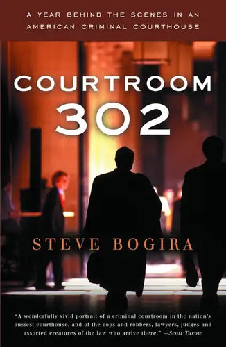 Courtroom 302: A Year Behind the Scenes in an American Criminal Courthouse - Paperback