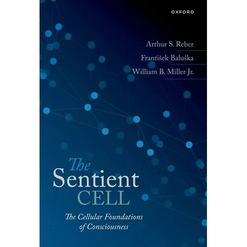 The Sentient Cell: The Cellular Foundations of Consciousness - Hardcover
