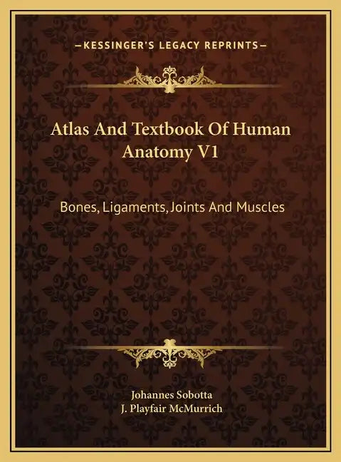 Atlas And Textbook Of Human Anatomy V1: Bones, Ligaments, Joints And Muscles - Hardcover