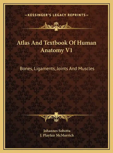 Atlas And Textbook Of Human Anatomy V1: Bones, Ligaments, Joints And Muscles - Hardcover