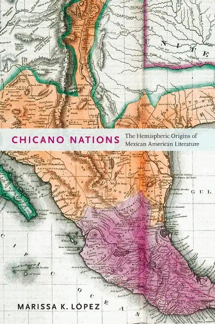 Chicano Nations: The Hemispheric Origins of Mexican American Literature - Paperback
