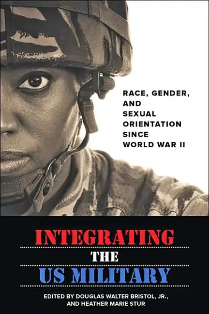 Integrating the US Military: Race, Gender, and Sexual Orientation Since World War II - Paperback