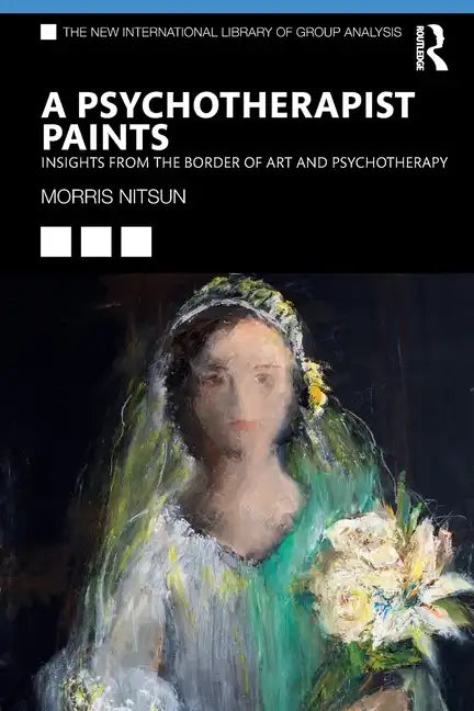 A Psychotherapist Paints: Insights from the Border of Art and Psychotherapy - Paperback