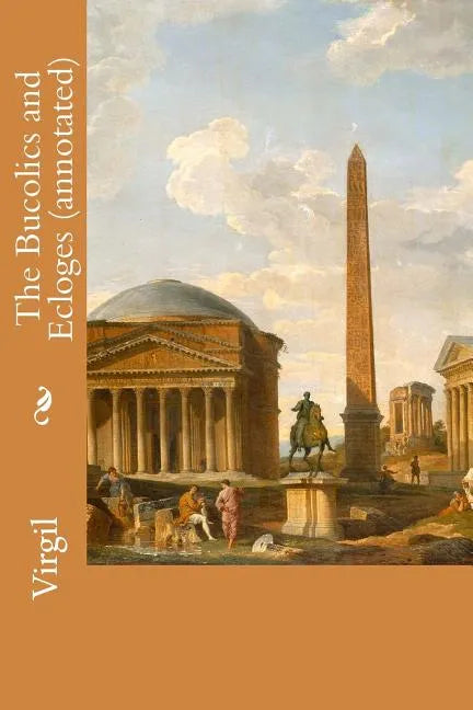The Bucolics and Ecloges (annotated) - Paperback