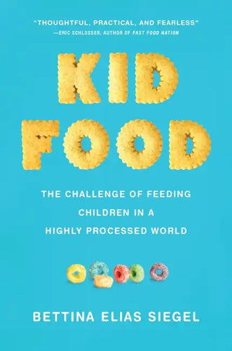 Kid Food: The Challenge of Feeding Children in a Highly Processed World - Hardcover
