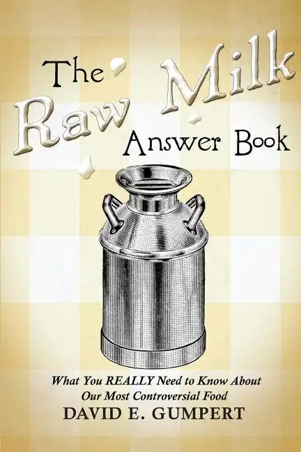 The Raw Milk Answer Book: What You REALLY Need to Know About Our Most Controversial Food - Paperback