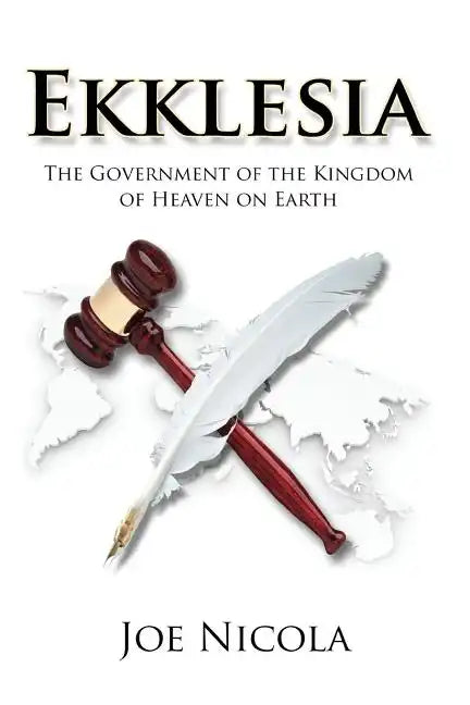 Ekklesia: The Government of the Kingdom of Heaven on Earth - Paperback