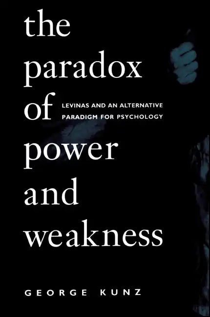 The Paradox of Power and Weakness: Levinas and an Alternative Paradigm for Psychology - Paperback