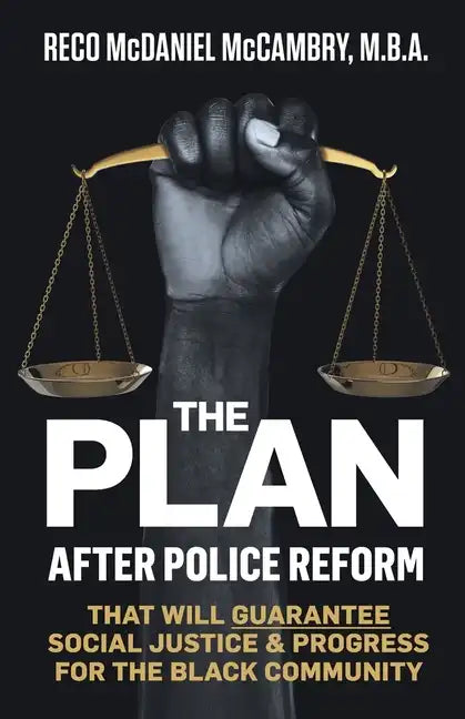 The Plan: After Police Reform that will GUARANTEE Social Justice & Progress for the Black Community - Paperback