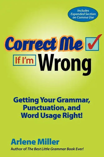Correct Me If I'm Wrong: Getting Your Grammar, Punctuation, and Word Usage Right! - Paperback
