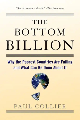 The Bottom Billion: Why the Poorest Countries Are Failing and What Can Be Done about It - Paperback