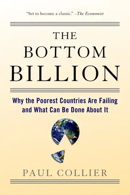 The Bottom Billion: Why the Poorest Countries Are Failing and What Can Be Done about It - Paperback