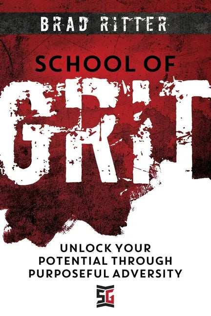School of Grit: Unlock Your Potential Through Purposeful Adversity - Paperback