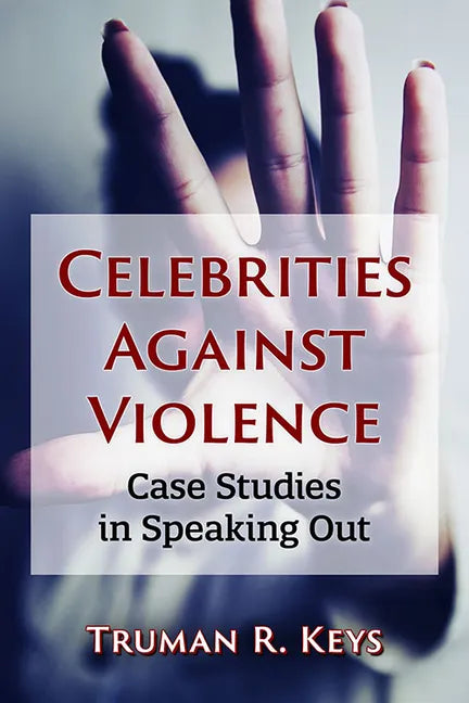 Celebrities Against Violence: Case Studies in Speaking Out - Paperback