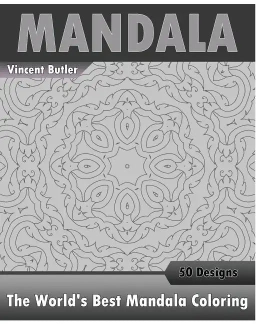The World's Best Mandala Coloring Book: 50 Advanced Mandala Patterns, Inspire Creativity, Amazing Mandalas Coloring Book for Adults, Promote Relaxatio - Paperback