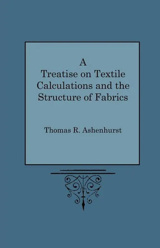 A Treatise on Textile Calculations and the Structure of Fabrics - Paperback