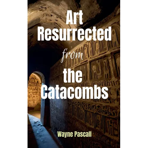 Art Resurrected from the Catacombs - Paperback