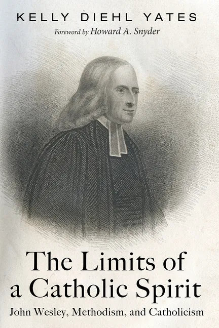 The Limits of a Catholic Spirit: John Wesley, Methodism, and Catholicism - Paperback