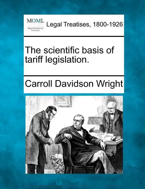 The Scientific Basis of Tariff Legislation. - Paperback