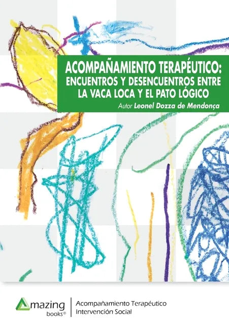 Acompañamiento Terapéutico: Encuentros Y Desencuentros Entre La Vaca Loca Y El Pato Lógico - Paperback