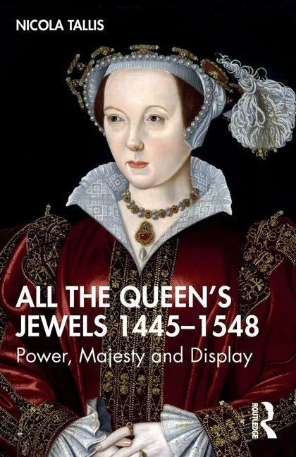 All the Queen's Jewels, 1445-1548: Power, Majesty and Display - Paperback