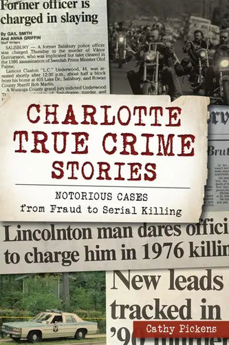 Charlotte True Crime Stories: Notorious Cases from Fraud to Serial Killing - Paperback