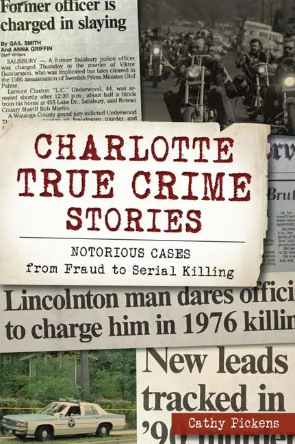 Charlotte True Crime Stories: Notorious Cases from Fraud to Serial Killing - Paperback