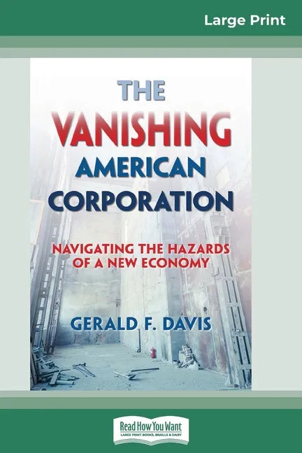 The Vanishing American Corporation: Navigating the Hazards of a New Economy (16pt Large Print Edition) - Paperback
