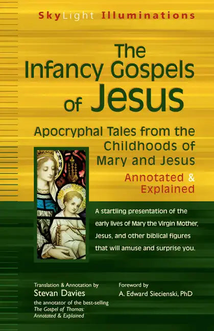 The Infancy Gospels of Jesus: Apocryphal Tales from the Childhoods of Mary and Jesus--Annotated & Explained - Hardcover