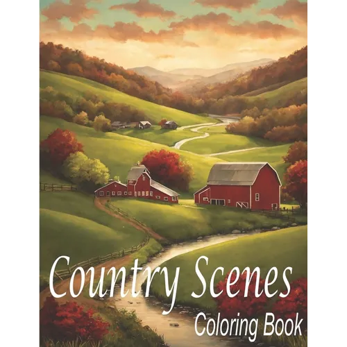 Country Scenes Coloring Book: An Adults Country Scenes Coloring Book with Country Life Scenes, Countryside scenes, Animals and Beautiful Country, sc - Paperback