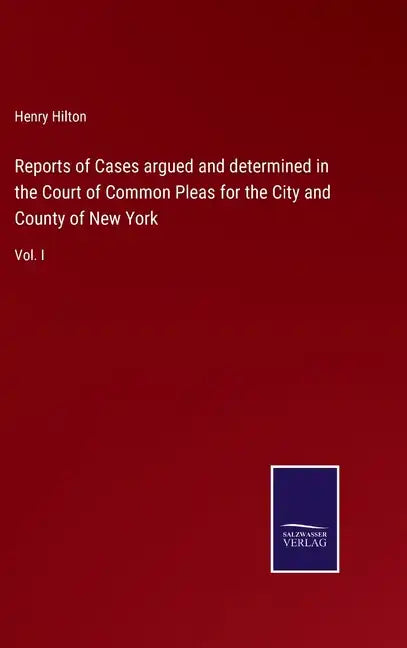 Reports of Cases argued and determined in the Court of Common Pleas for the City and County of New York: Vol. I - Hardcover