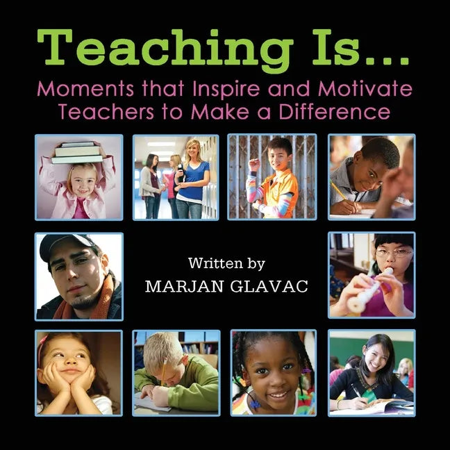 Teaching Is...: Moments that inspire and Motivate Teachers to Make a Difference - Paperback