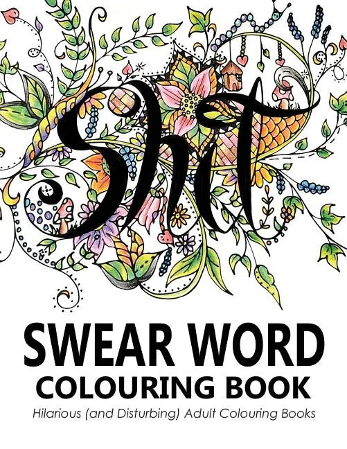 Swear Words Colouring Book: Hilarious (and Disturbing) Adult Colouring Books - Paperback