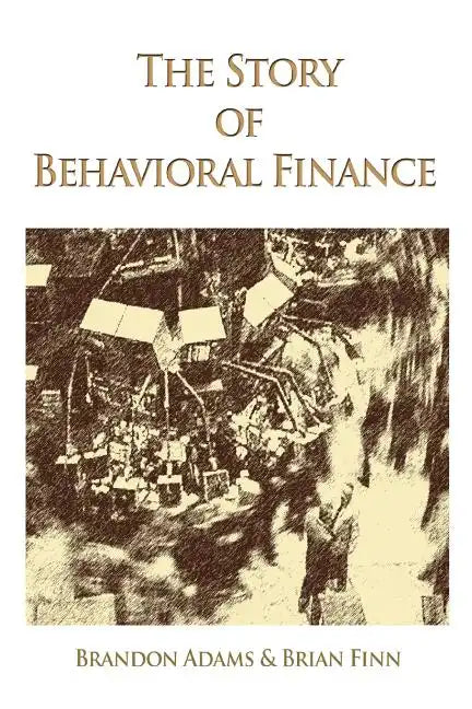 The Story of Behavioral Finance - Paperback