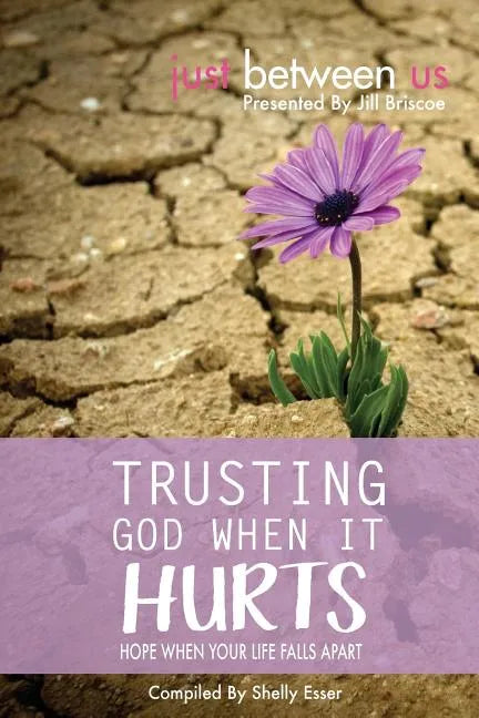 Trusting God When It Hurts: Hope When Your Life Falls Apart - Paperback