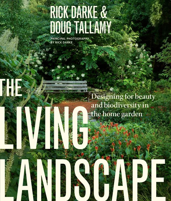 The Living Landscape: Designing for Beauty and Biodiversity in the Home Garden - Hardcover