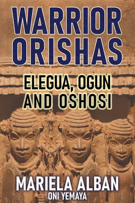 Warrior Orishas: Elegua, Ogun and Oshosi - Paperback