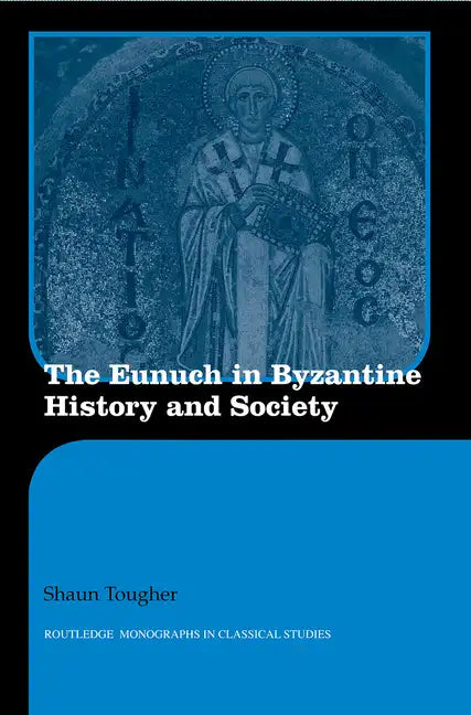 The Eunuch in Byzantine History and Society - Paperback